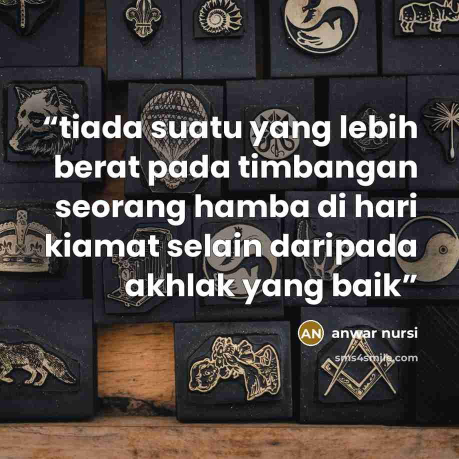 “tiada suatu yang lebih berat pada timbangan seorang hamba di hari kiamat selain daripada akhlak yang baik” quote by anwar nursi
