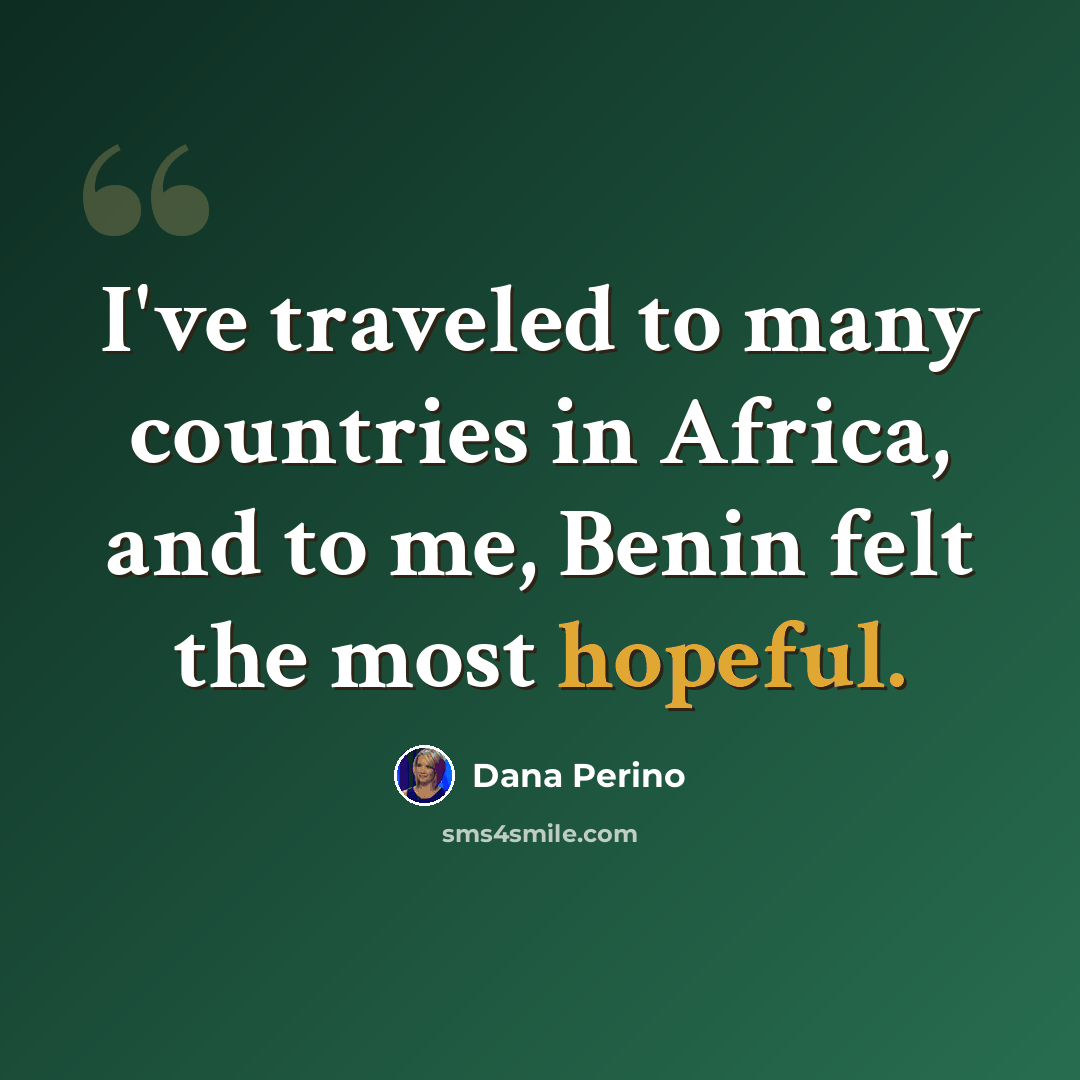 “I've traveled to many countries in Africa, and to me, Benin felt the most hopeful.” quote by Dana Perino