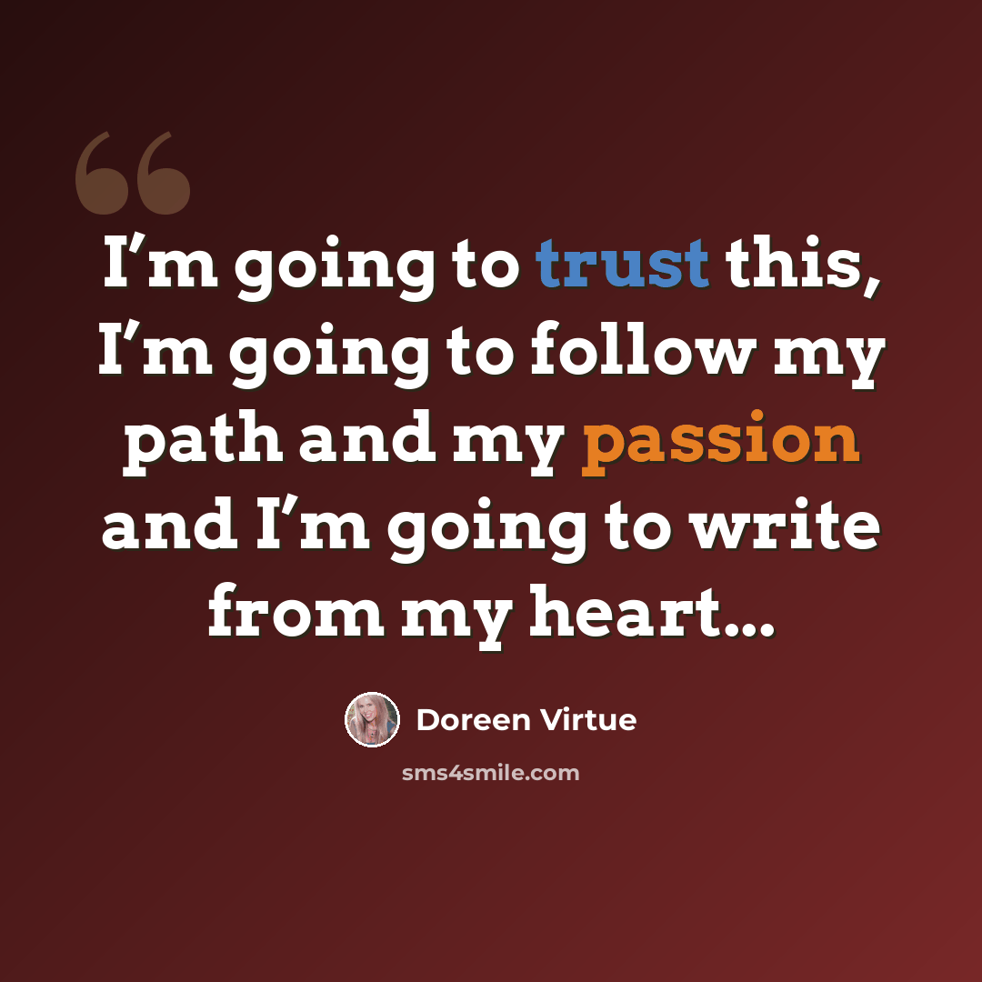 “I’m going to trust this, I’m going to follow my path and my passion and I’m going to write from my heart...” quote by Doreen Virtue