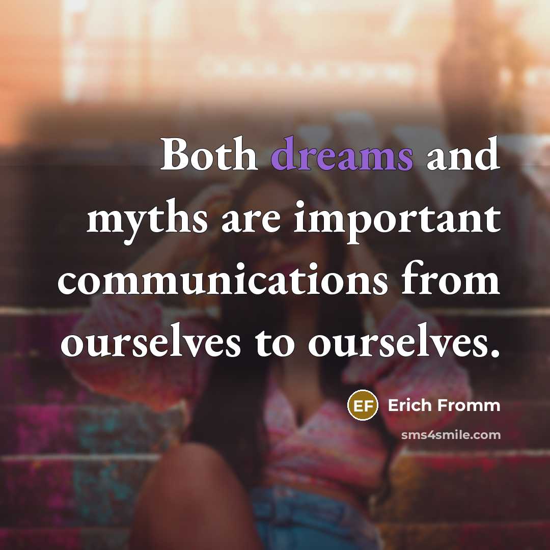 “Both dreams and myths are important communications from ourselves to ourselves.” quote by Erich Fromm