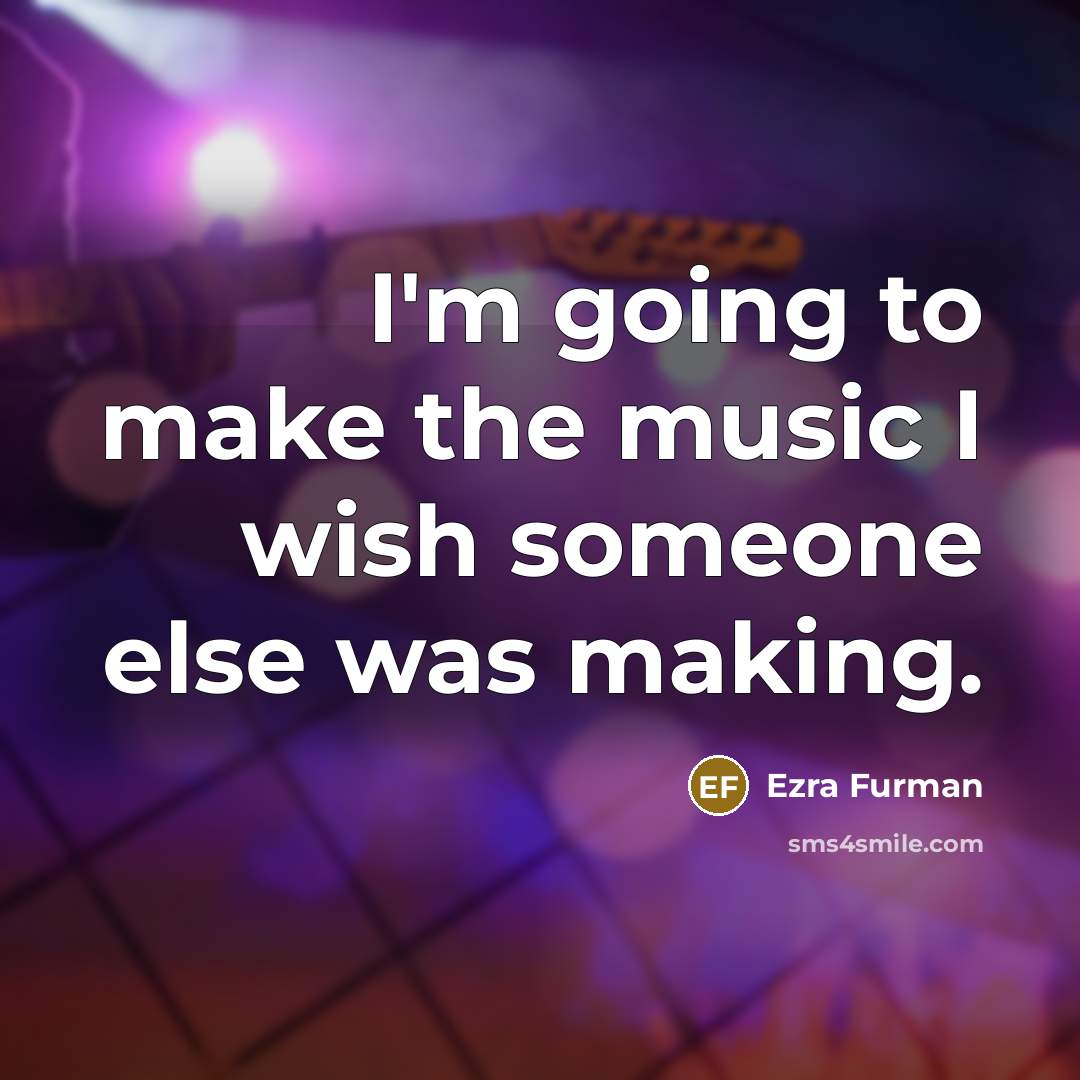 “I'm going to make the music I wish someone else was making.” quote by Ezra Furman