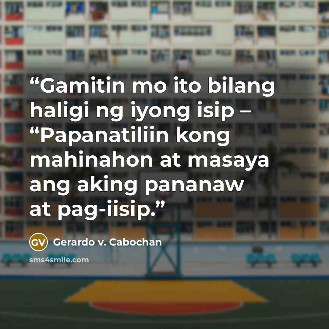 “Gamitin mo ito bilang haligi ng iyong isip – “Papanatiliin kong mahinahon at masaya ang aking pananaw at pag-iisip.” quote by Gerardo v. Cabochan