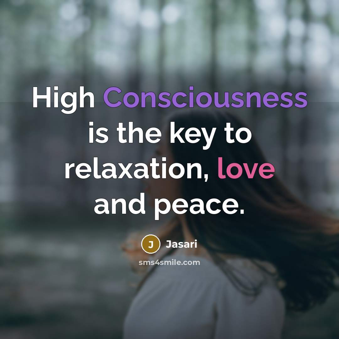“High Consciousness is the key to relaxation, love and peace.” quote by Jasari