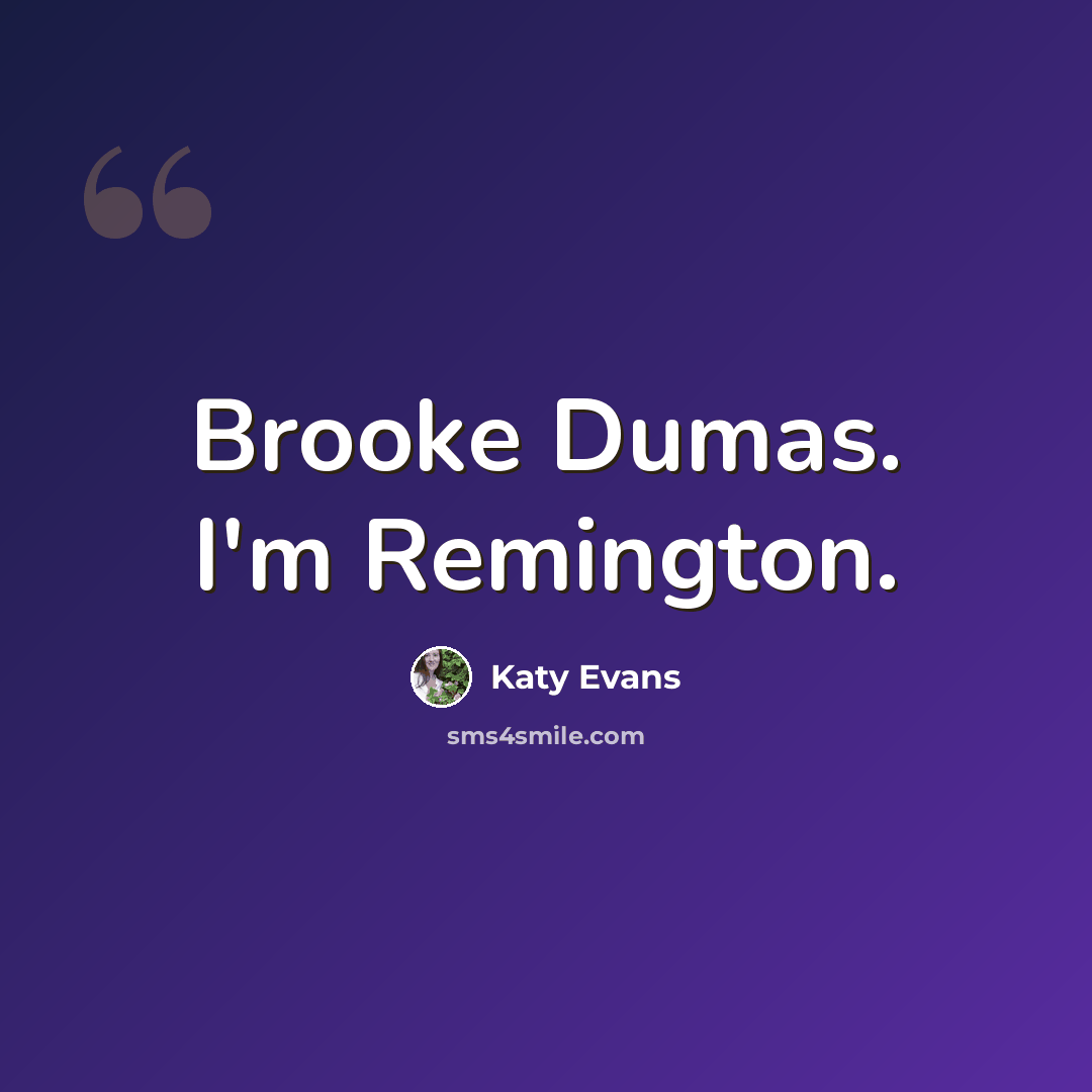 “Brooke Dumas. I'm Remington.” quote by Katy Evans