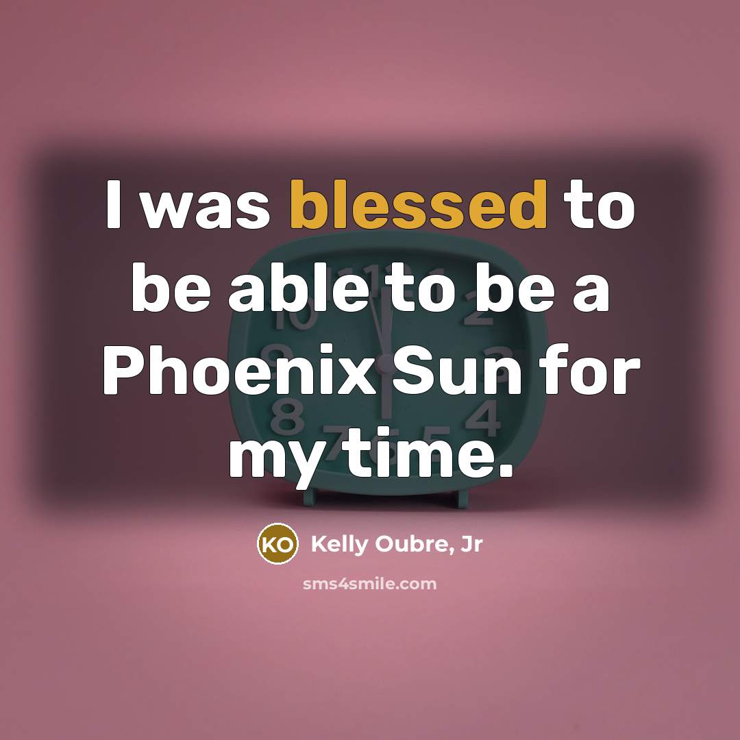 “I was blessed to be able to be a Phoenix Sun for my time.” quote by Kelly Oubre, Jr