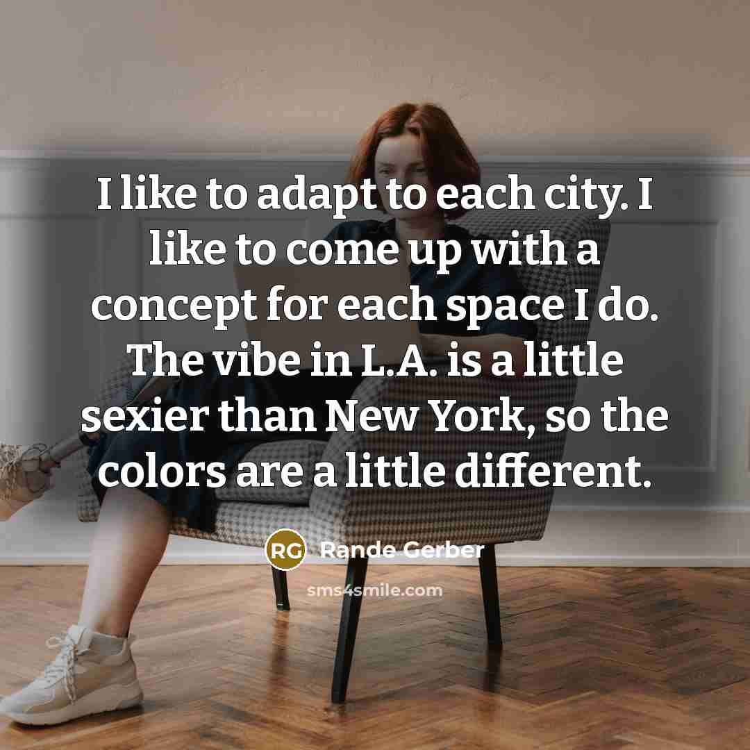 “I like to adapt to each city. I like to come up with a concept for each space I do. The vibe in L.A. is a little sexier than New York, so the colors are a little different.” quote by Rande Gerber