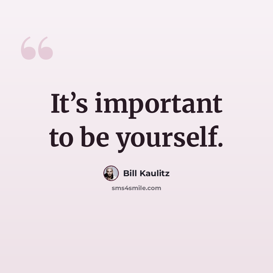 “It’s important to be yourself.” quote by Bill Kaulitz