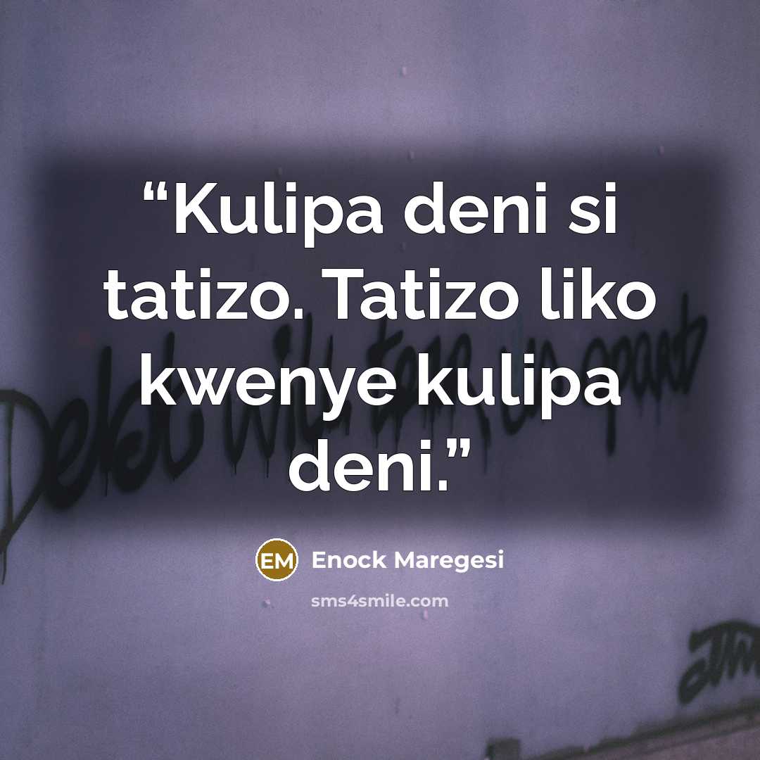 “Kulipa deni si tatizo. Tatizo liko kwenye kulipa deni.” quote by Enock Maregesi