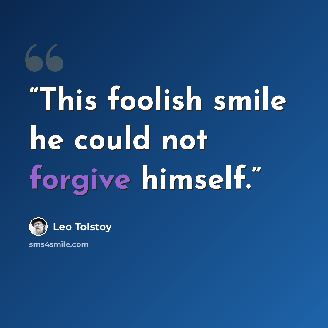 “This foolish smile he could not forgive himself.” quote by Leo Tolstoy
