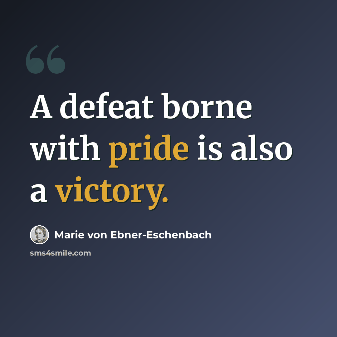 “A defeat borne with pride is also a victory.” quote by Marie von Ebner-Eschenbach