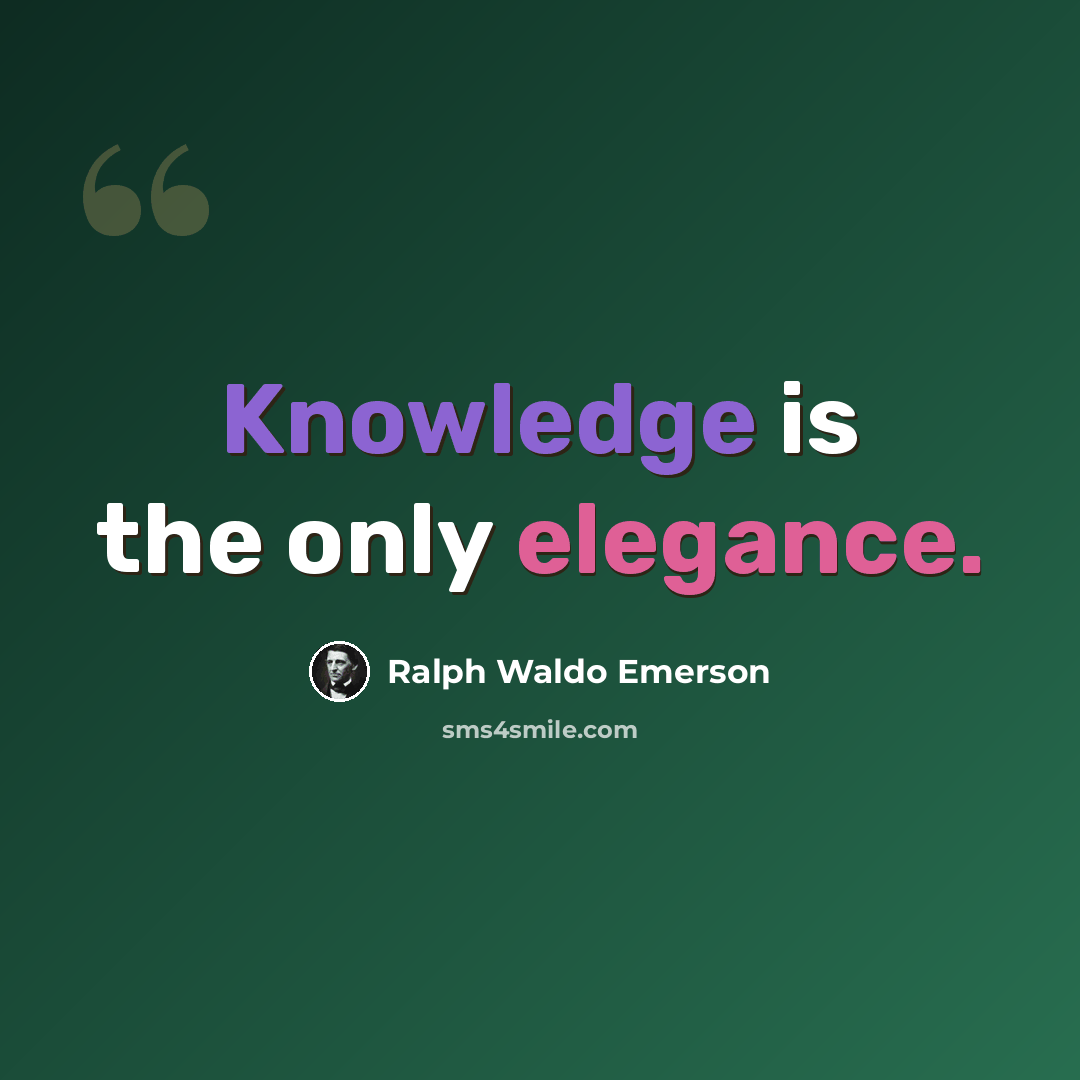 “Knowledge is the only elegance.” quote by Ralph Waldo Emerson
