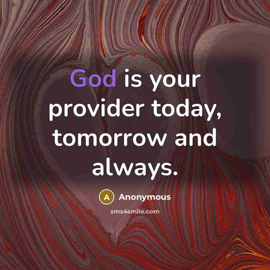 “God is your provider today, tomorrow and always.” quote by Anonymous
