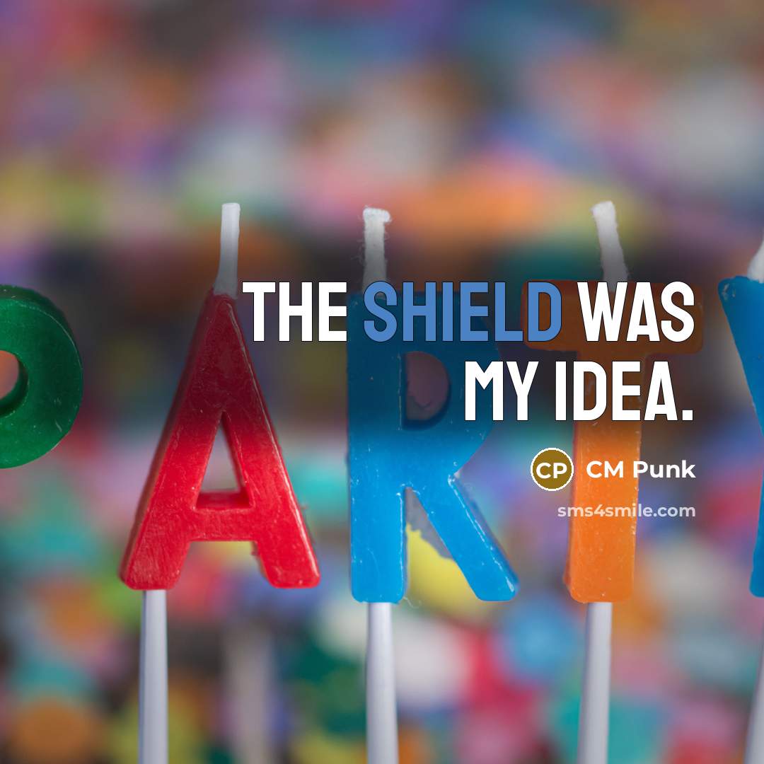 “The Shield was my idea.” quote by CM Punk