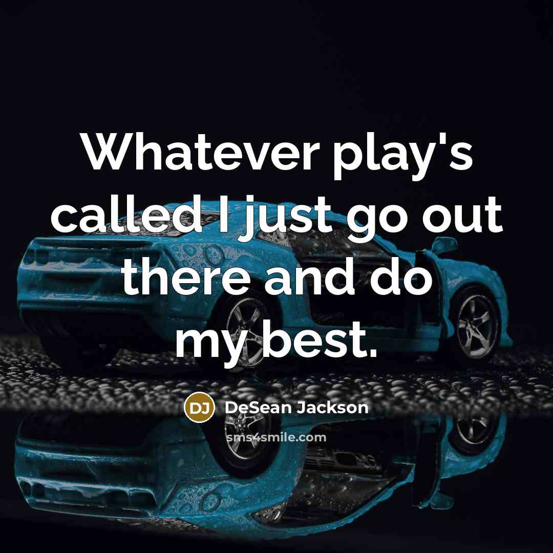 “Whatever play's called I just go out there and do my best.” quote by DeSean Jackson