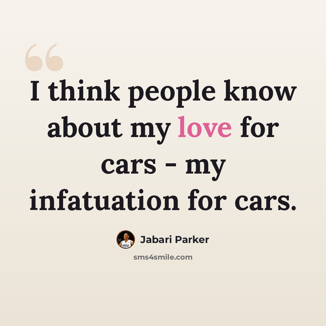 “I think people know about my love for cars - my infatuation for cars.” quote by Jabari Parker