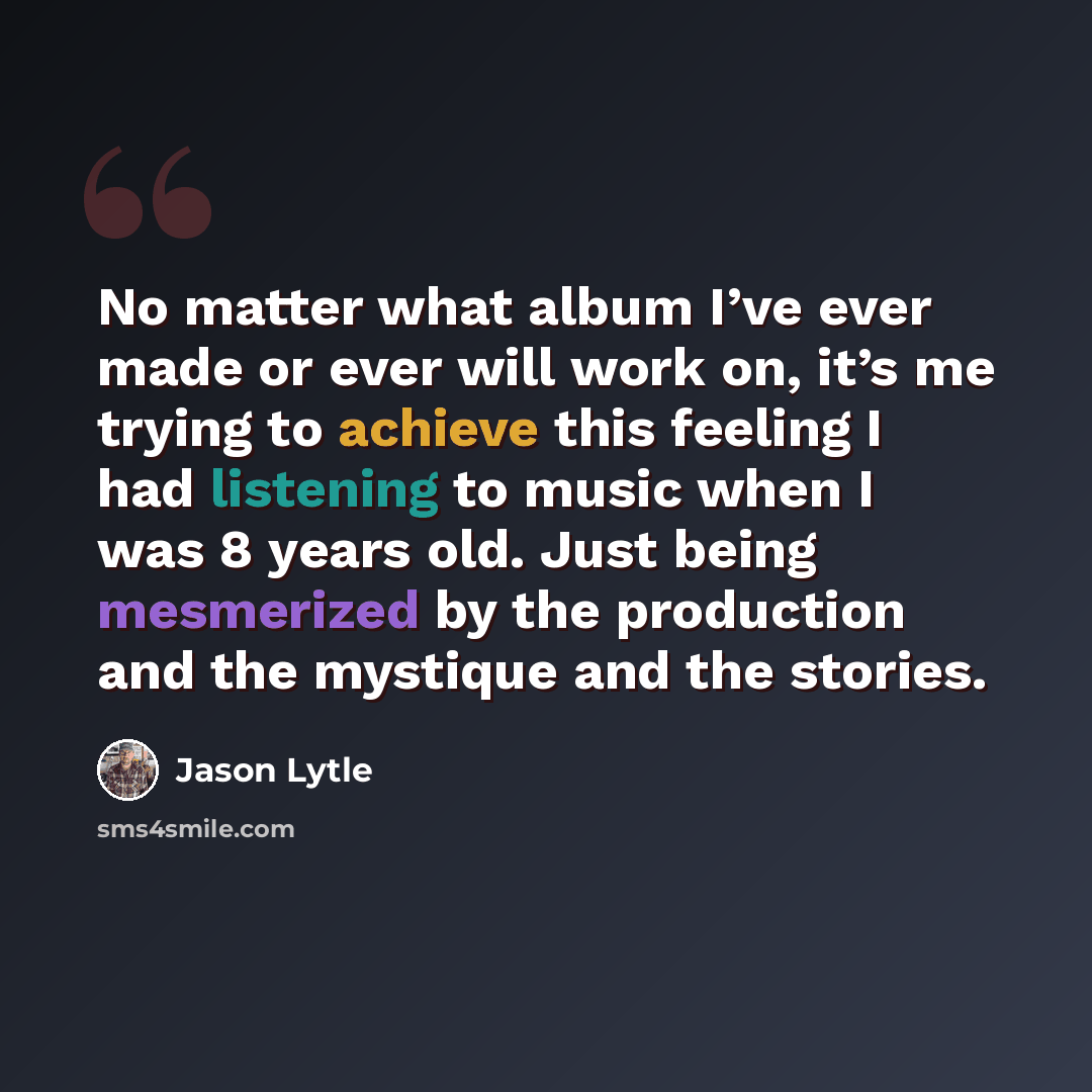 “No matter what album I’ve ever made or ever will work on, it’s me trying to achieve this feeling I had listening to music when I was 8 years old. Just being mesmerized by the production and the mystique and the stories.” quote by Jason Lytle