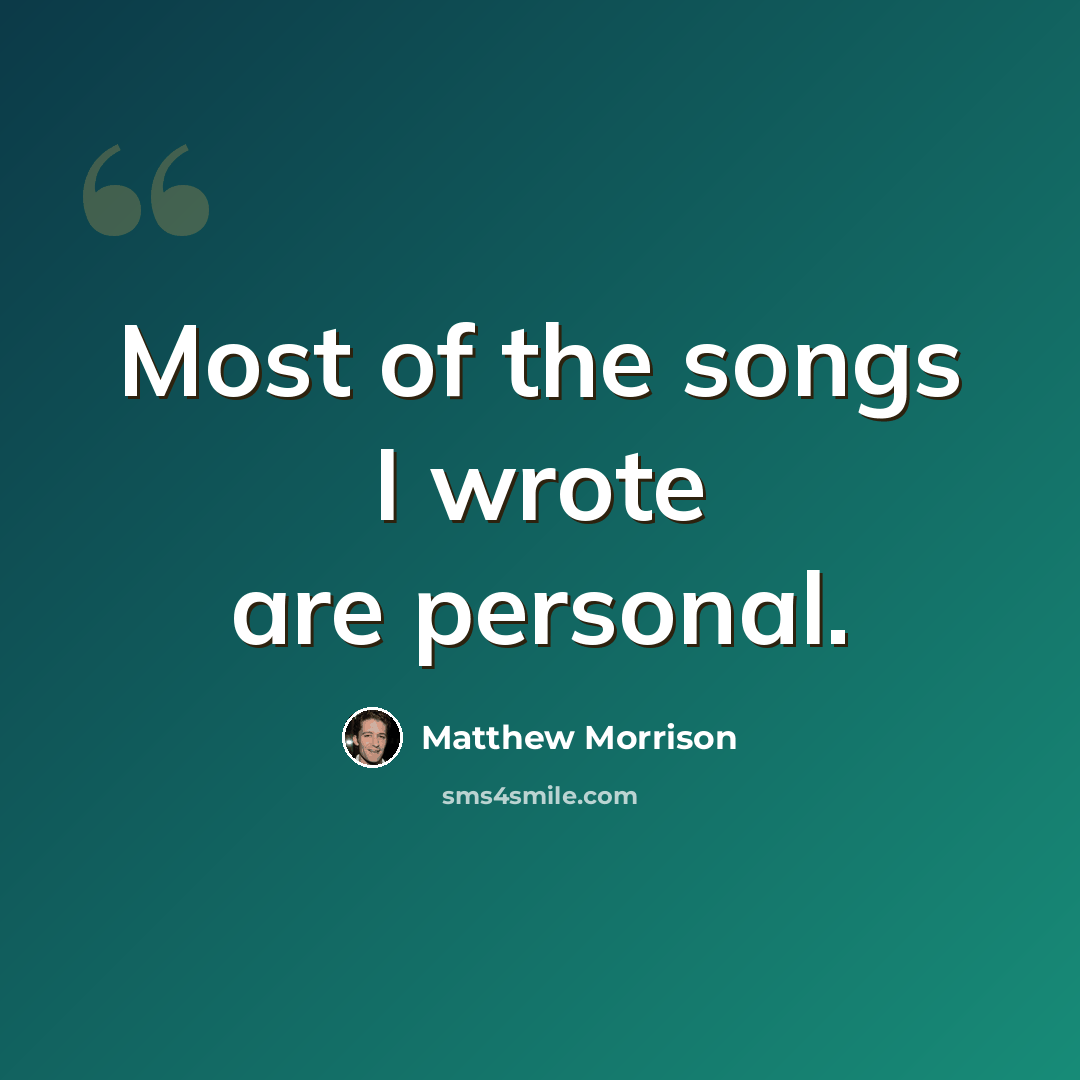 “Most of the songs I wrote are personal.” quote by Matthew Morrison