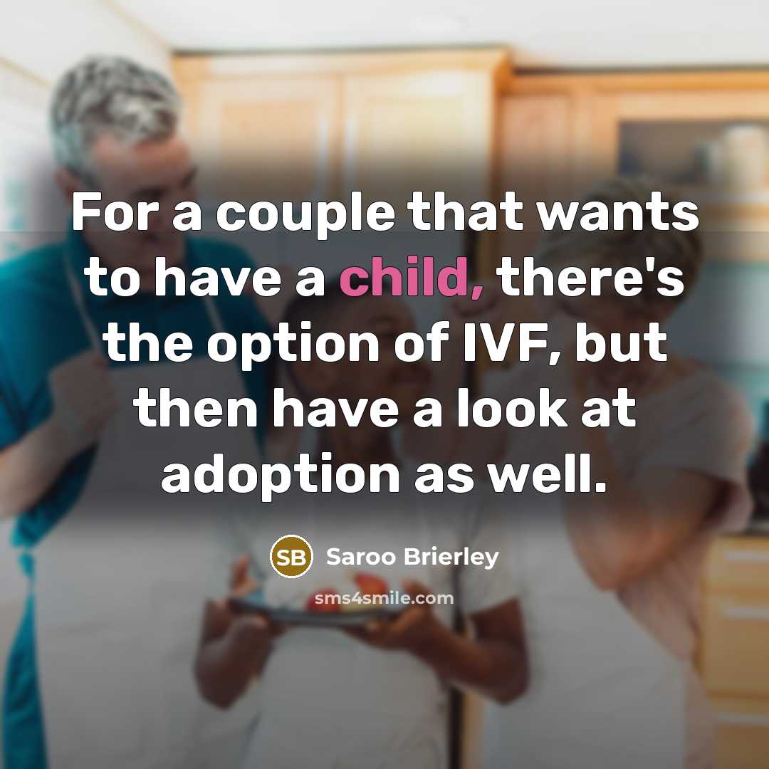 “For a couple that wants to have a child, there's the option of IVF, but then have a look at adoption as well.” quote by Saroo Brierley