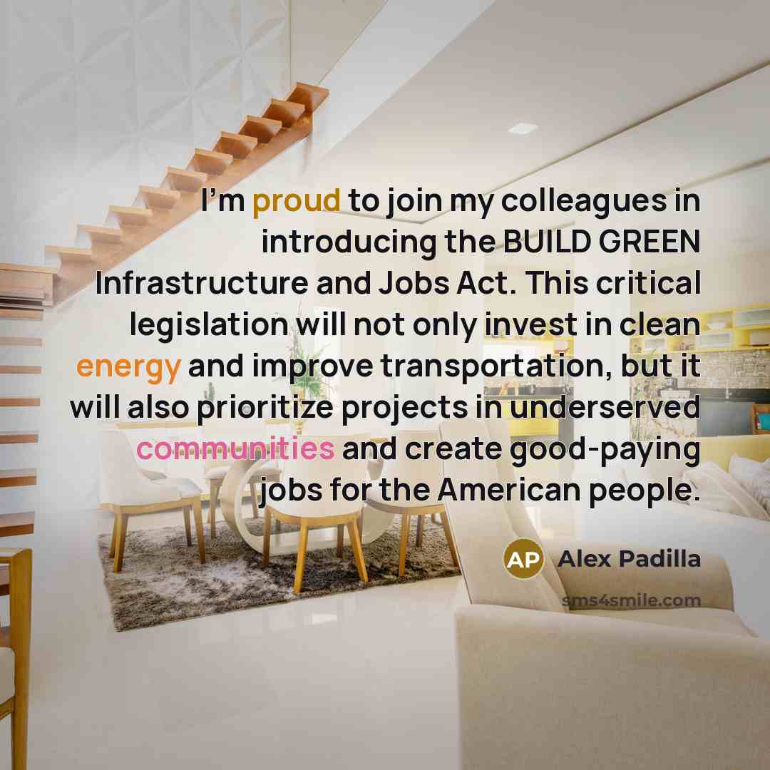 “I'm proud to join my colleagues in introducing the BUILD GREEN Infrastructure and Jobs Act. This critical legislation will not only invest in clean energy and improve transportation, but it will also prioritize projects in underserved communities and create good-paying jobs for the American people.” quote by Alex Padilla
