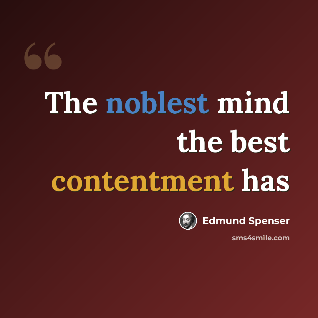 “The noblest mind the best contentment has” quote by Edmund Spenser