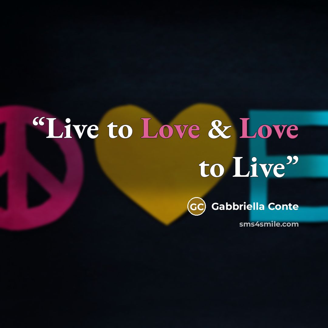 “Live to Love & Love to Live” quote by Gabbriella Conte