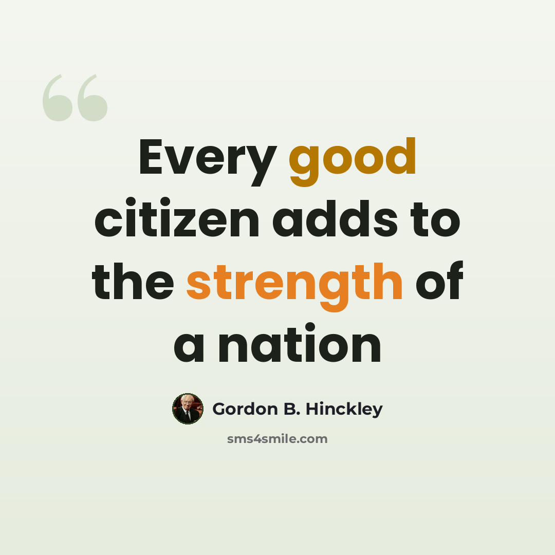“Every good citizen adds to the strength of a nation” quote by Gordon B. Hinckley