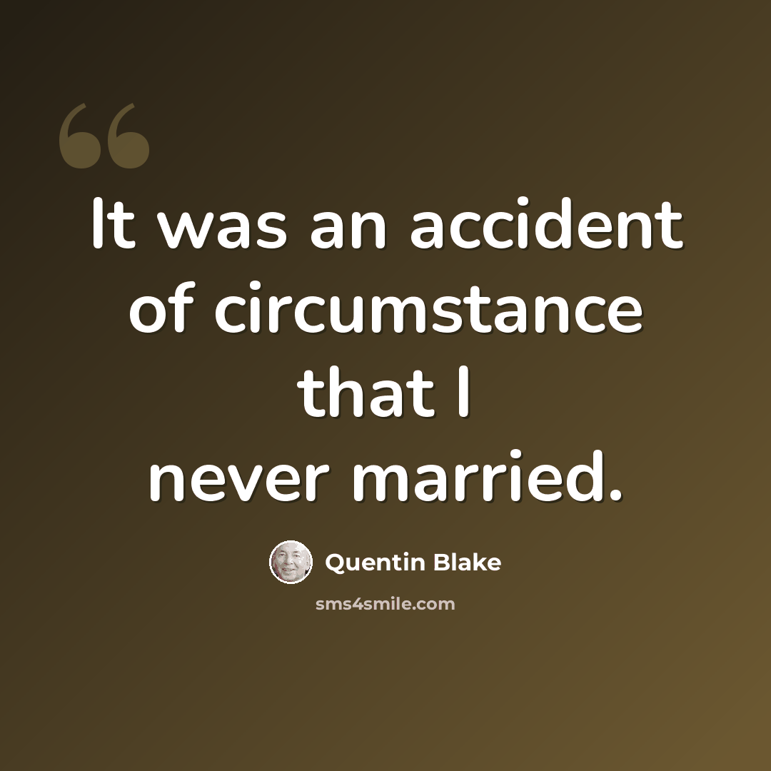 “It was an accident of circumstance that I never married.” quote by Quentin Blake