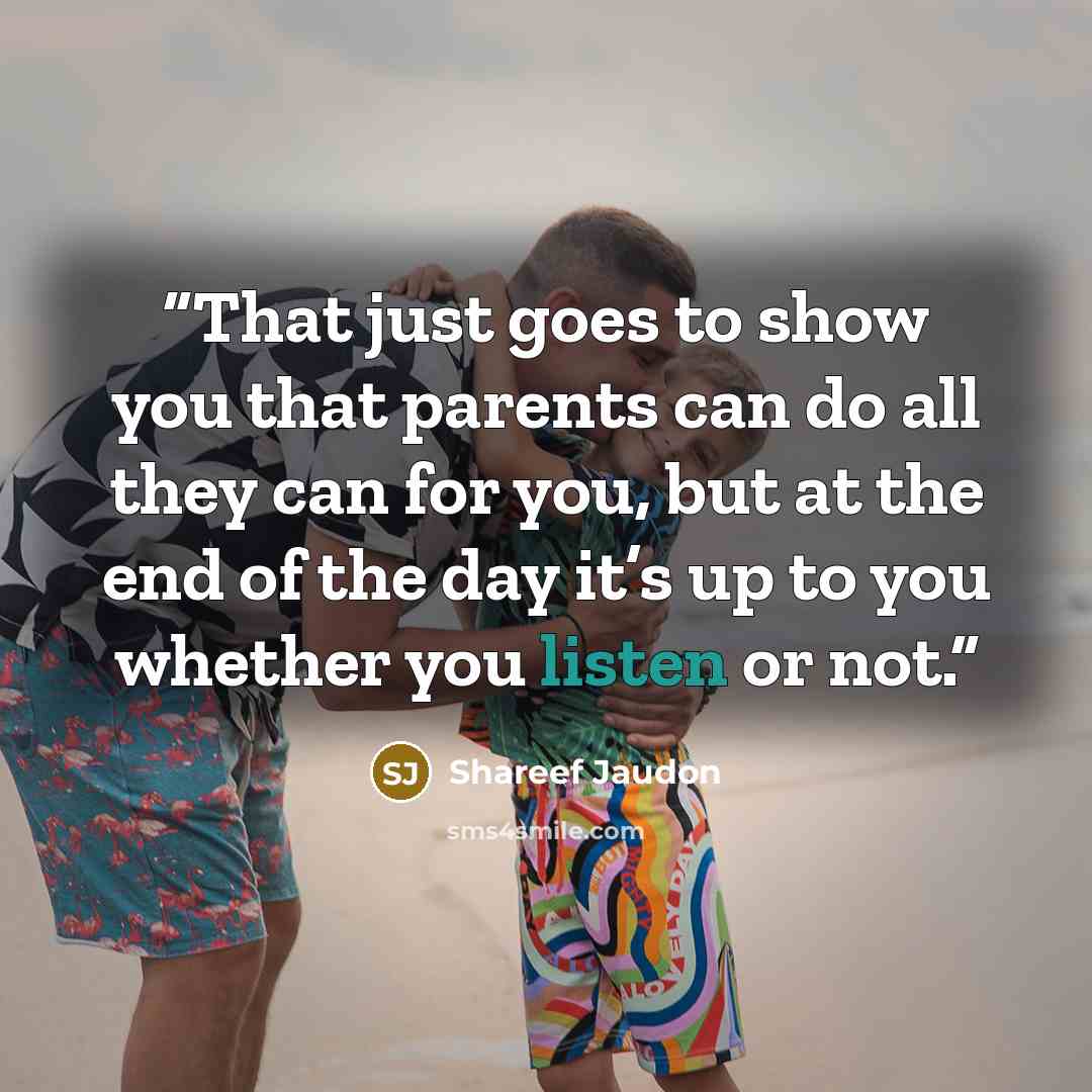 “That just goes to show you that parents can do all they can for you, but at the end of the day it’s up to you whether you listen or not.” quote by Shareef Jaudon