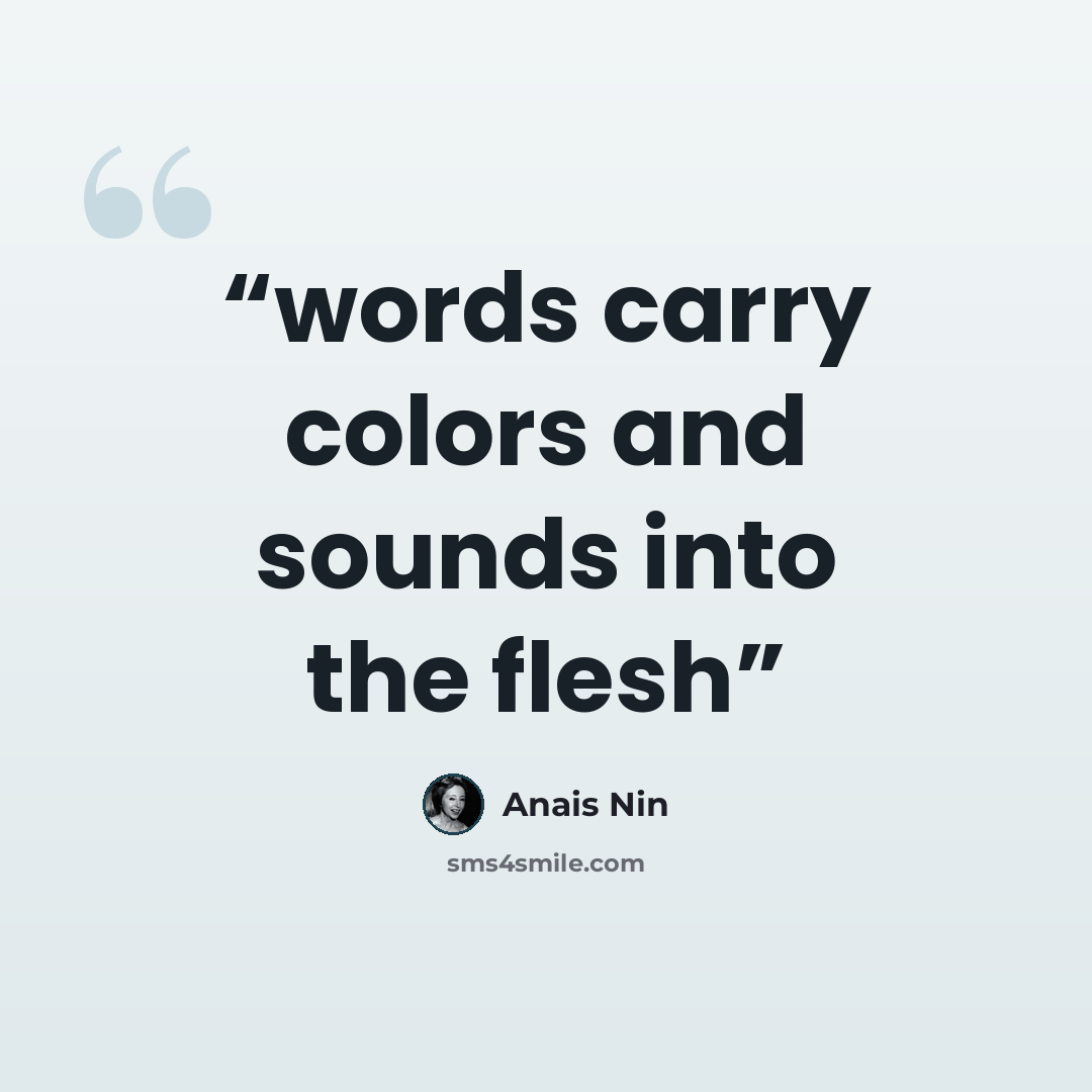 “words carry colors and sounds into the flesh” quote by Anaïs Nin