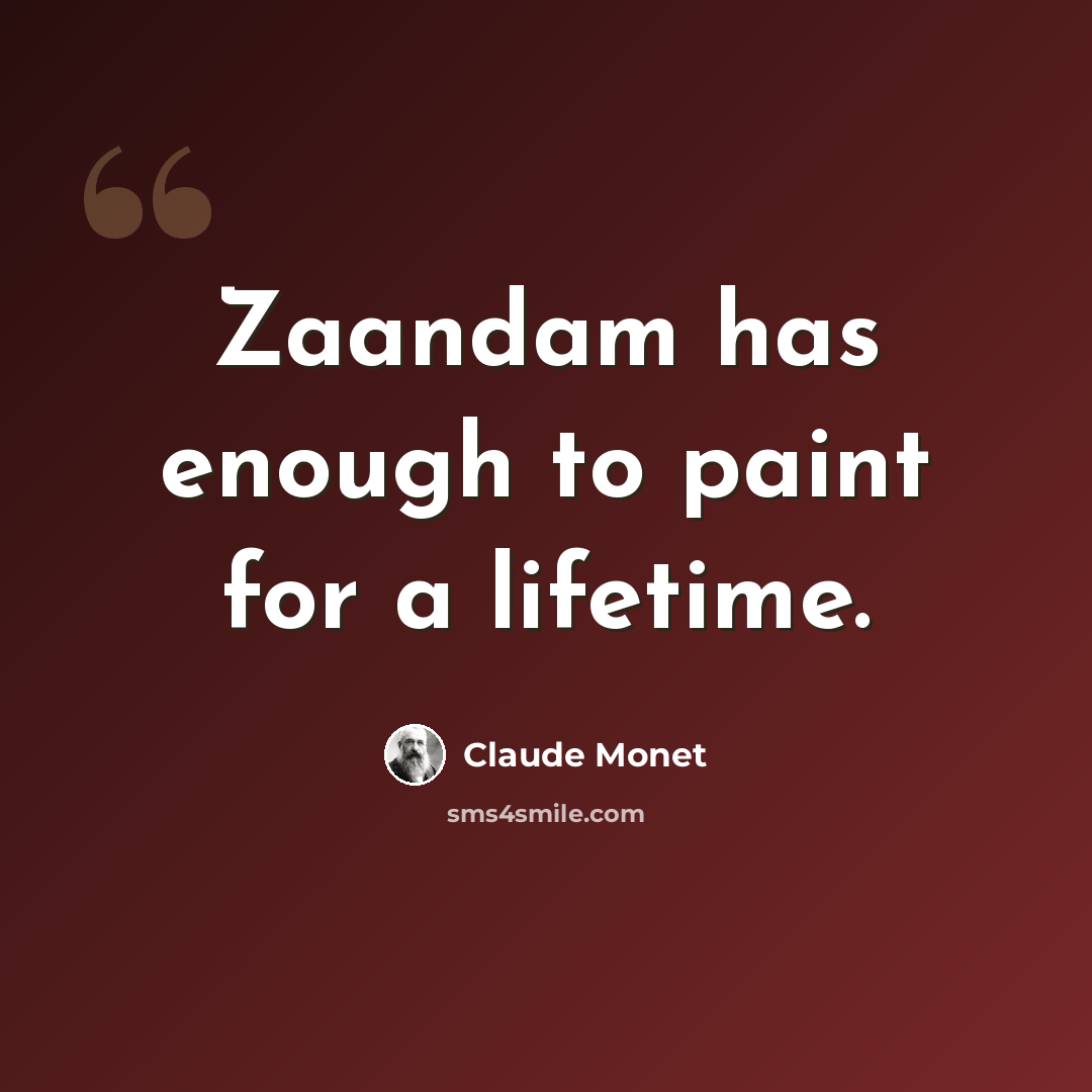 “Zaandam has enough to paint for a lifetime.” quote by Claude Monet