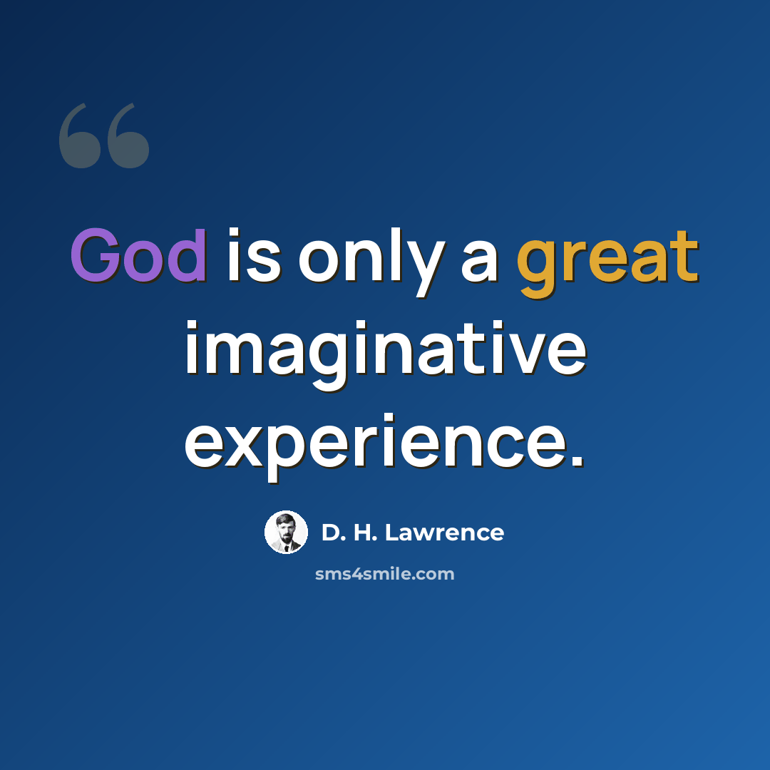 “God is only a great imaginative experience.” quote by D. H. Lawrence