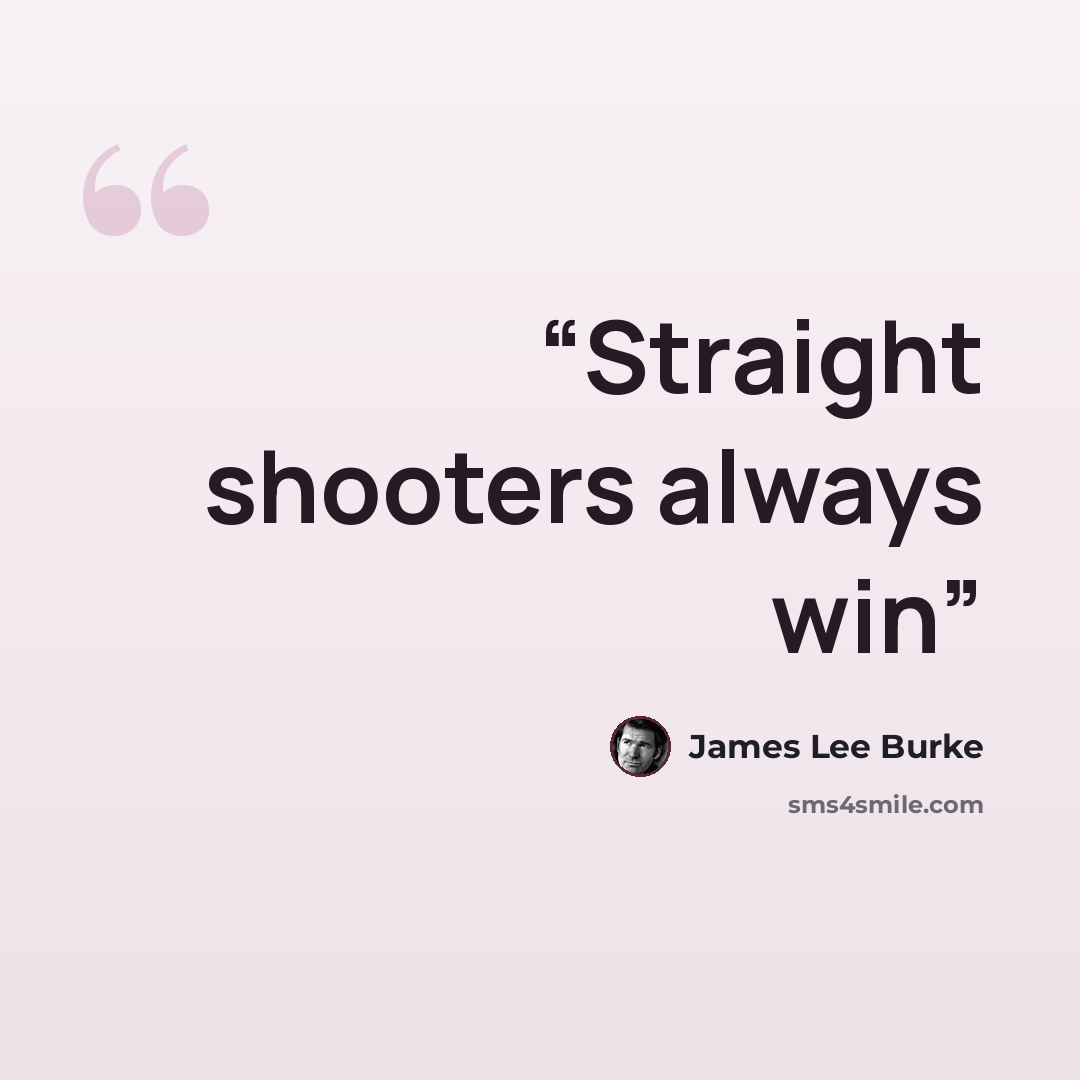 “Straight shooters always win” quote by James Lee Burke