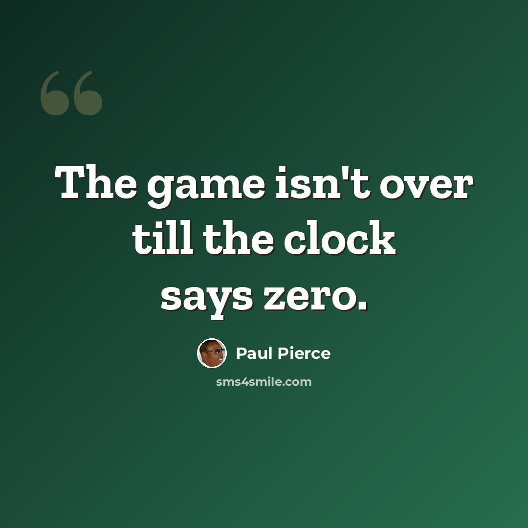 “The game isn't over till the clock says zero.” quote by Paul Pierce
