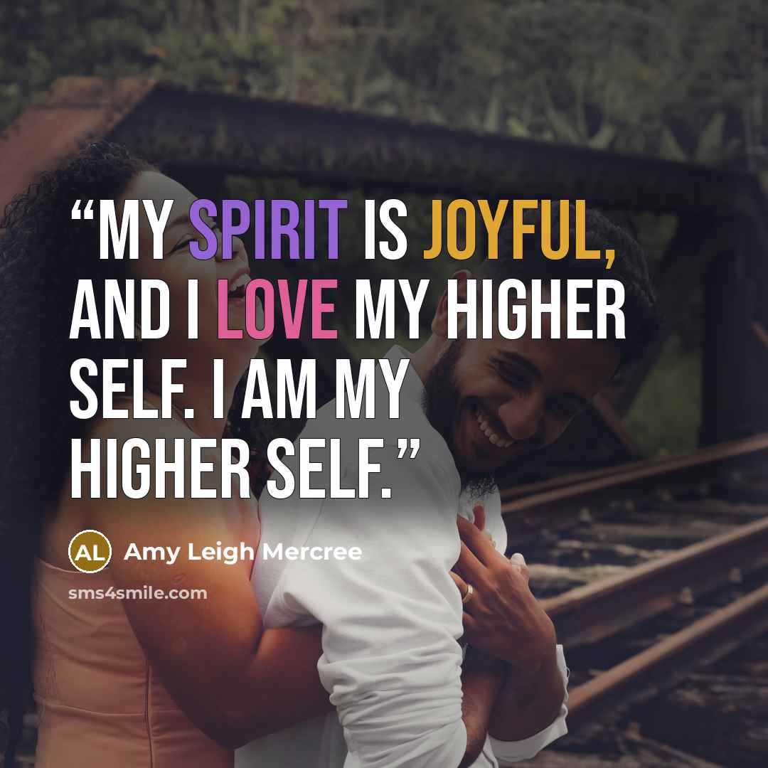 “My spirit is joyful, and I love my higher self. I am my higher self.” quote by Amy Leigh Mercree