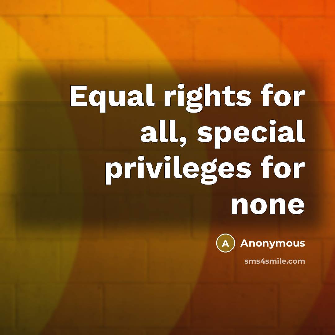 “Equal rights for all, special privileges for none” quote by Anonymous