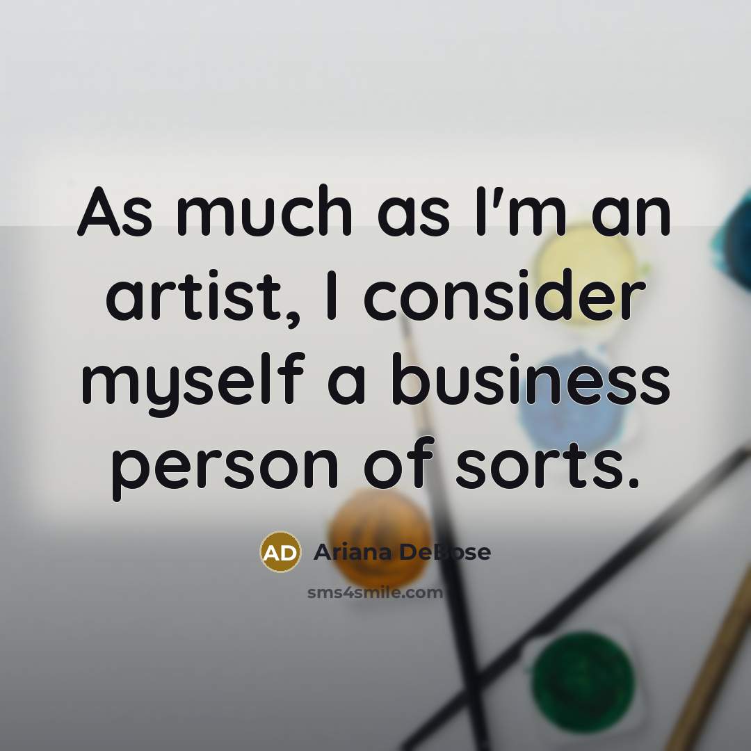“As much as I'm an artist, I consider myself a business person of sorts.” quote by Ariana DeBose