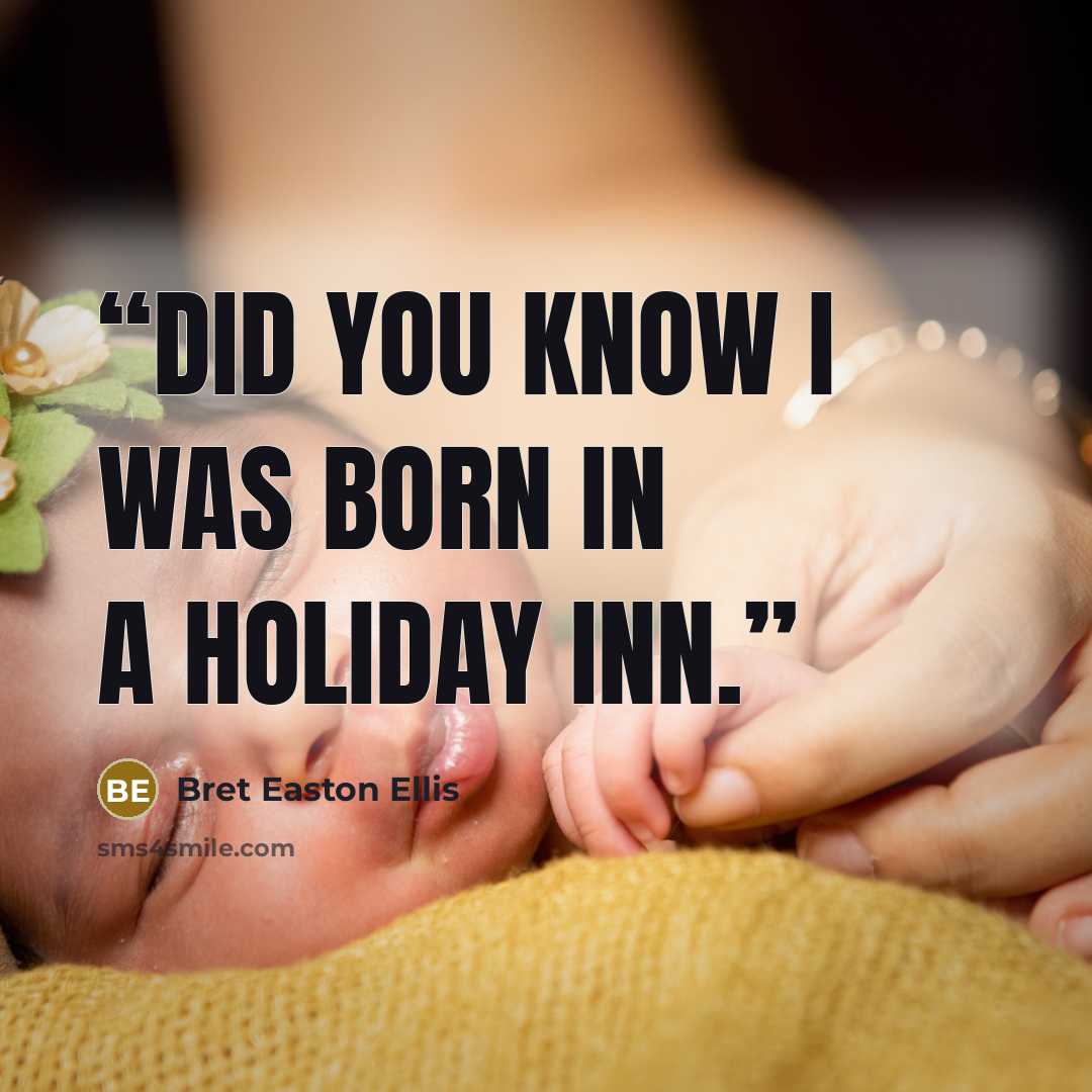“Did you know I was born in a Holiday Inn.” quote by Bret Easton Ellis