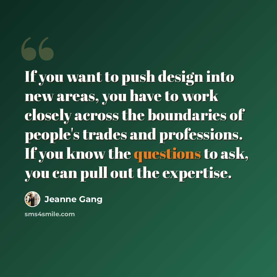 “If you want to push design into new areas, you have to work closely across the boundaries of people's trades and professions. If you know the questions to ask, you can pull out the expertise.” quote by Jeanne Gang