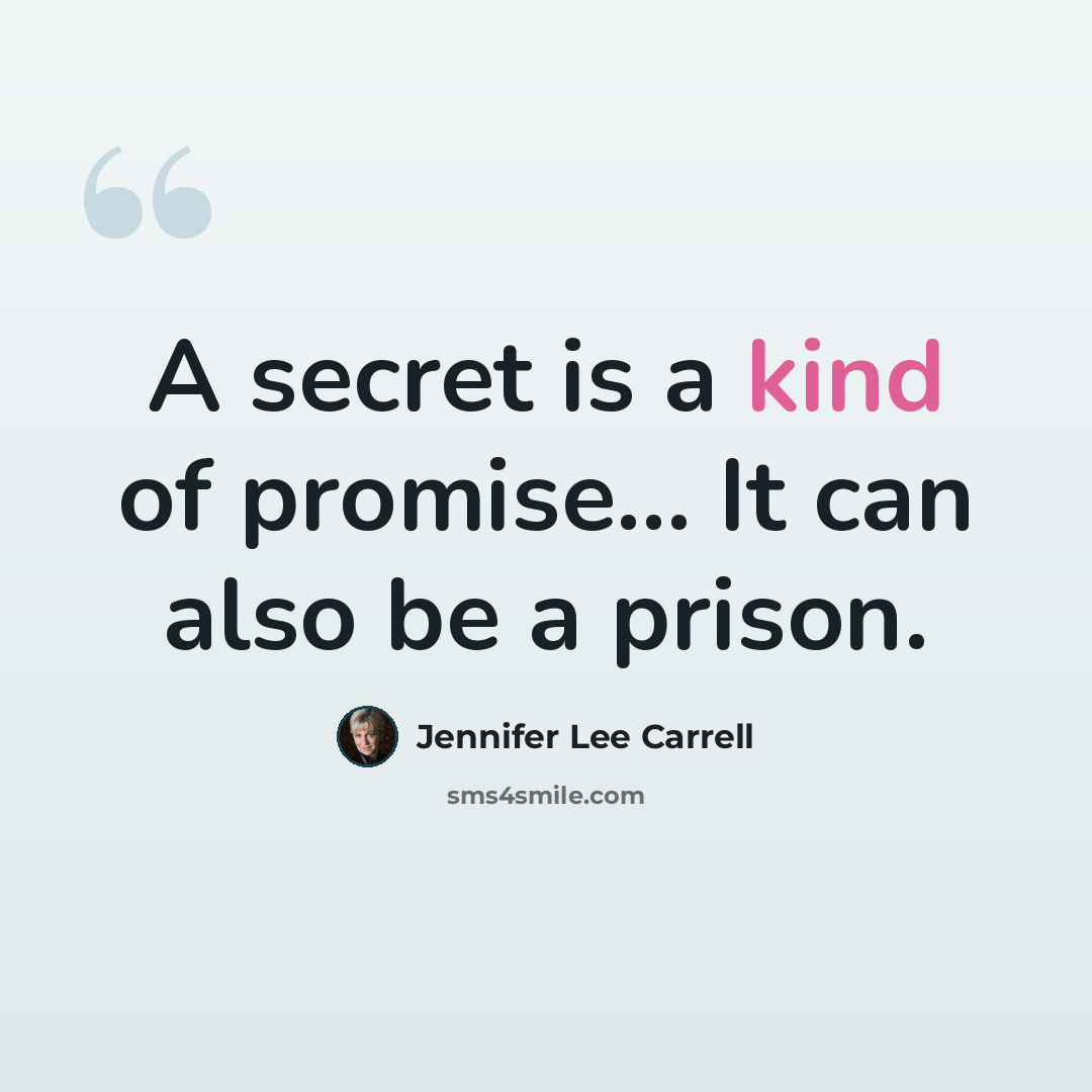 “A secret is a kind of promise… It can also be a prison.” quote by Jennifer Lee Carrell