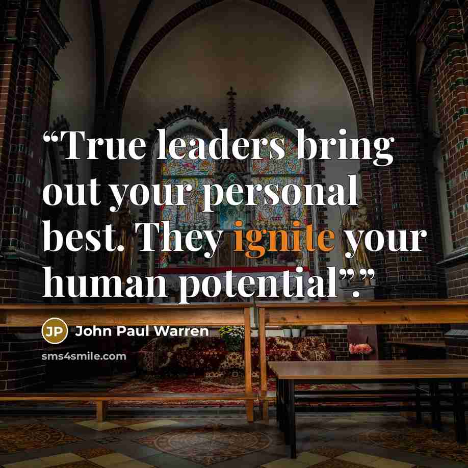 “True leaders bring out your personal best. They ignite your human potential”.” quote by John Paul Warren