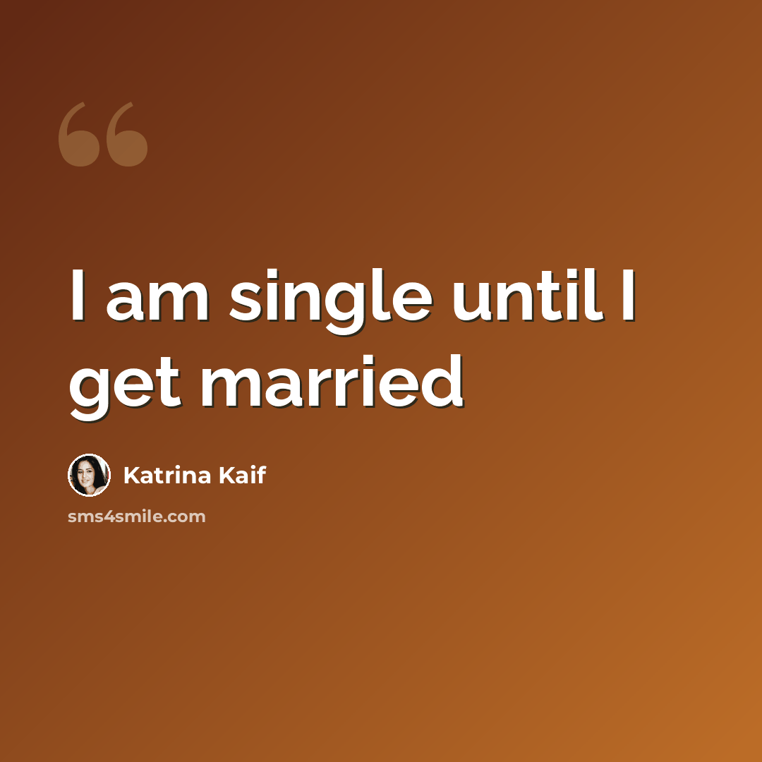 “I am single until I get married” quote by Katrina Kaif