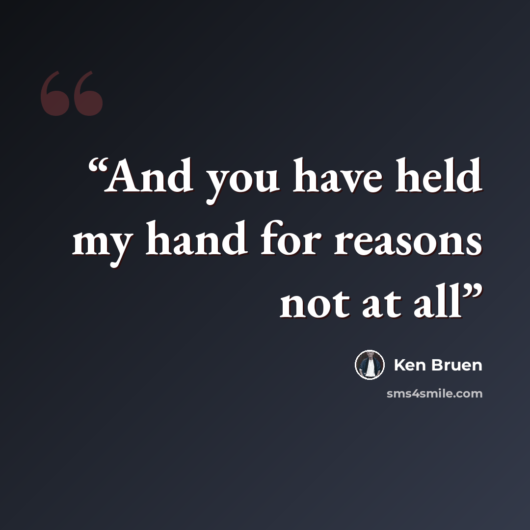 “And you have held my hand for reasons not at all” quote by Ken Bruen