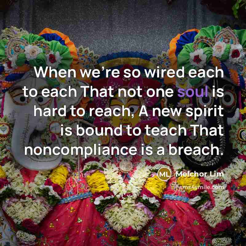 “When we're so wired each to each That not one soul is hard to reach, A new spirit is bound to teach That noncompliance is a breach.” quote by Melchor Lim