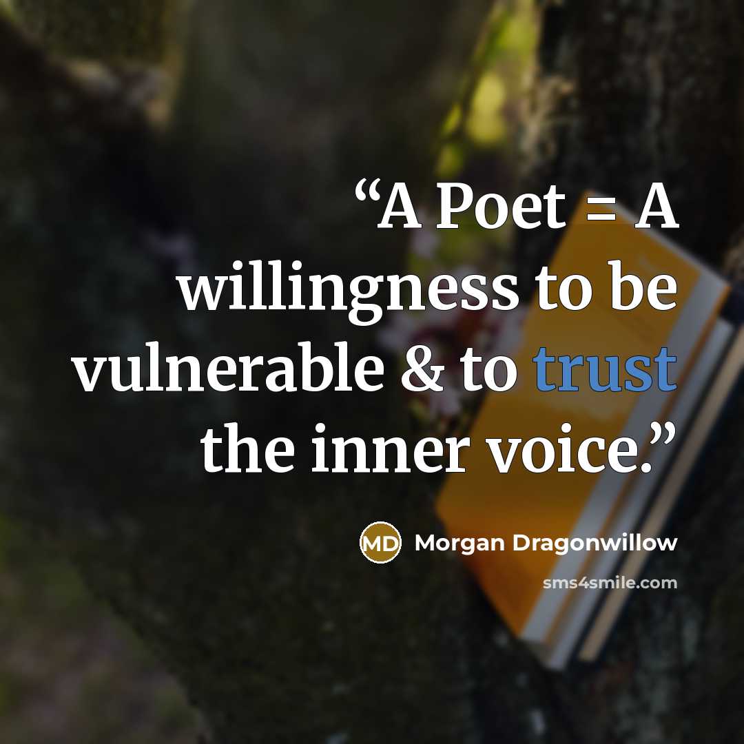 “A Poet = A willingness to be vulnerable & to trust the inner voice.” quote by Morgan Dragonwillow