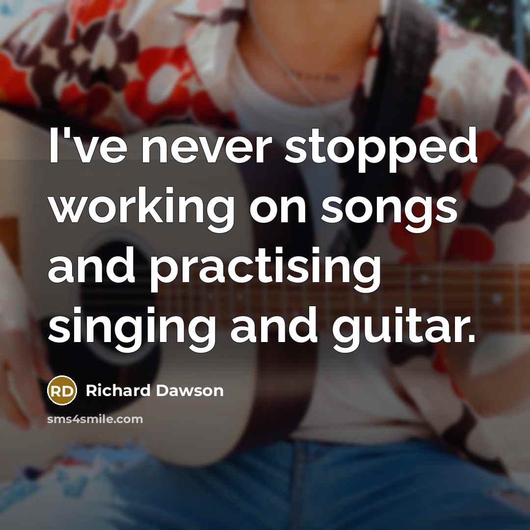 “I've never stopped working on songs and practising singing and guitar.” quote by Richard Dawson