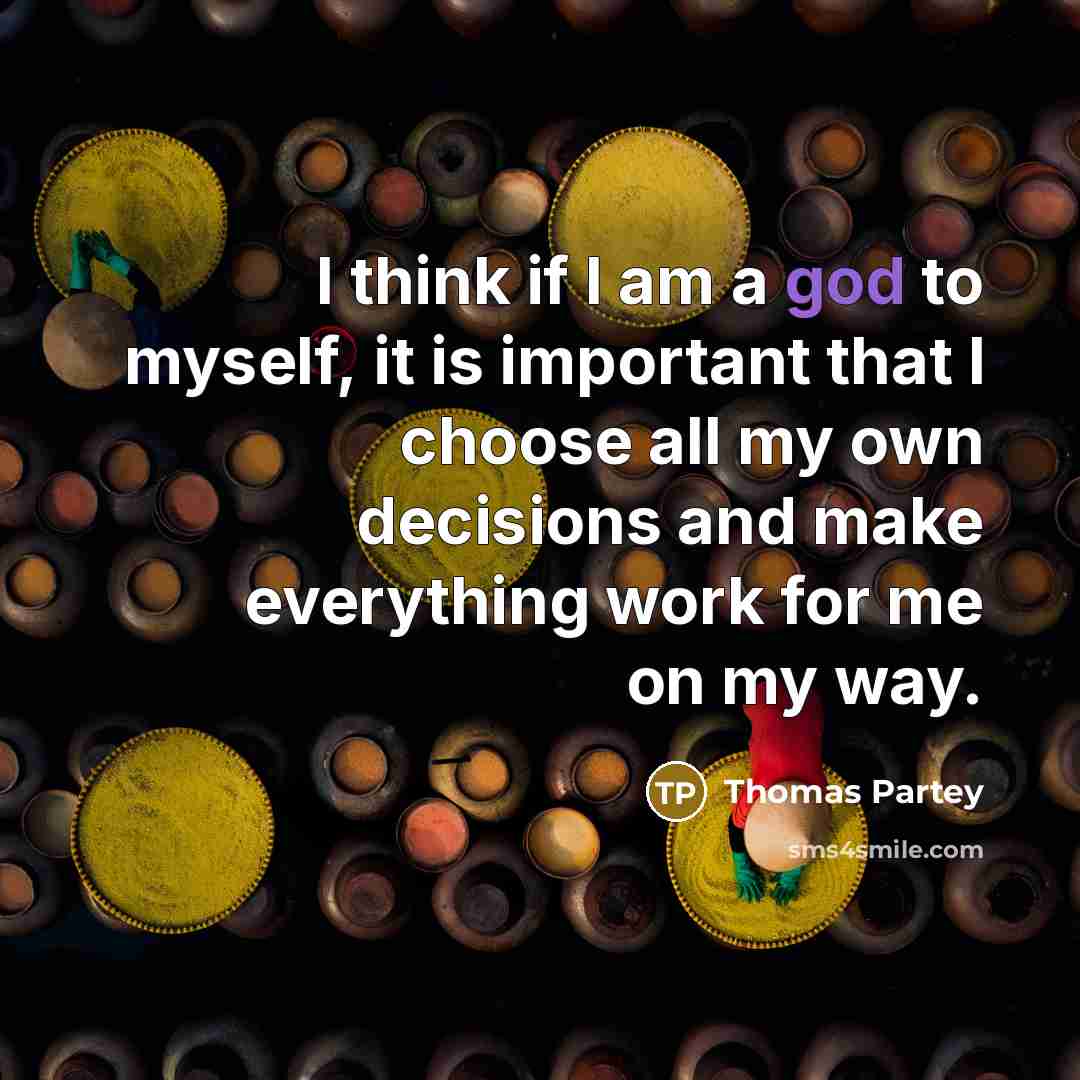 “I think if I am a god to myself, it is important that I choose all my own decisions and make everything work for me on my way.” quote by Thomas Partey