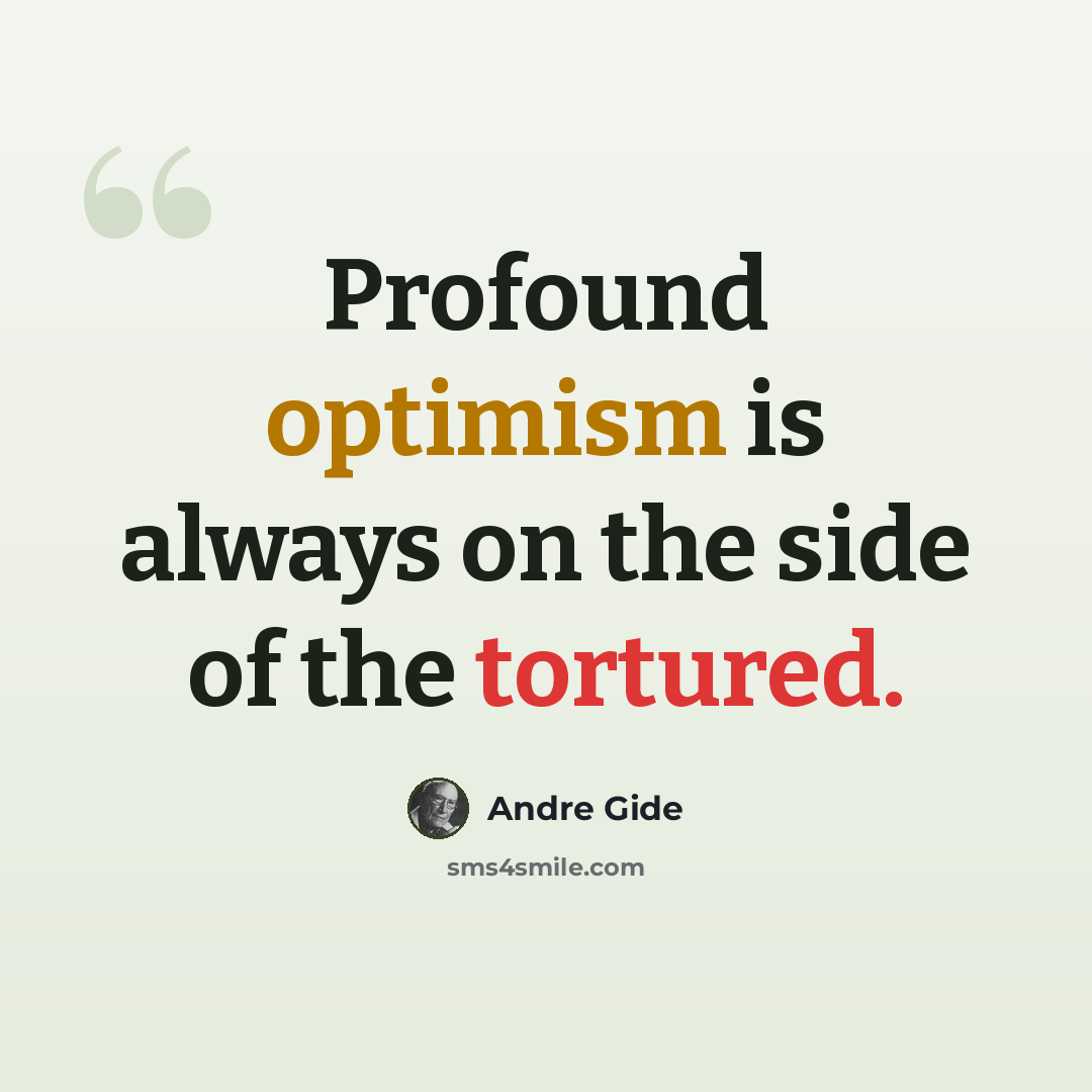 “Profound optimism is always on the side of the tortured.” quote by Andre Gide