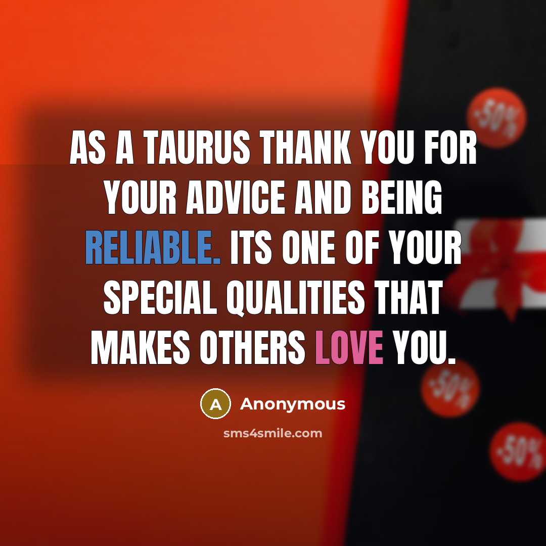“As a Taurus thank you for your advice and being reliable. Its one of your special qualities that makes others love you.” quote by Anonymous