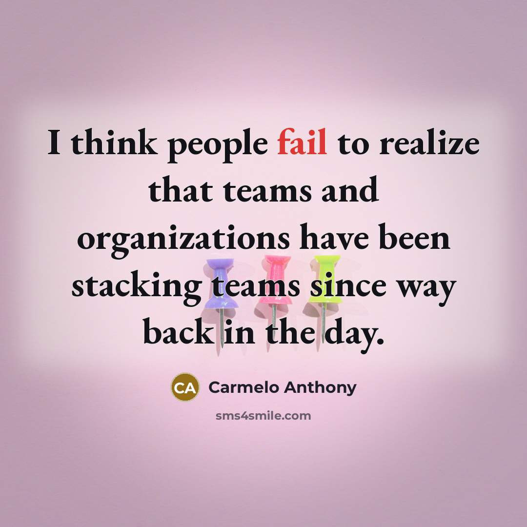 “I think people fail to realize that teams and organizations have been stacking teams since way back in the day.” quote by Carmelo Anthony