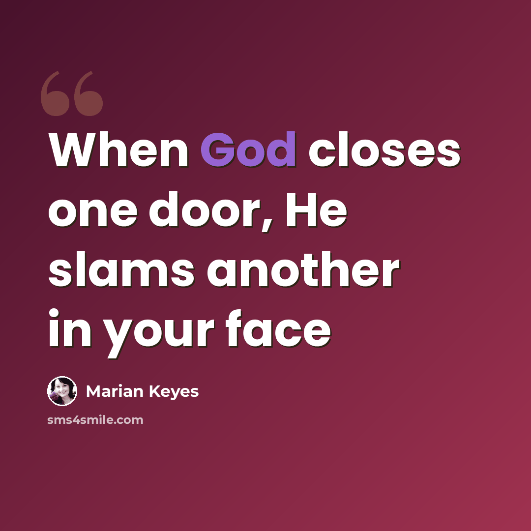 “When God closes one door, He slams another in your face” quote by Marian Keyes